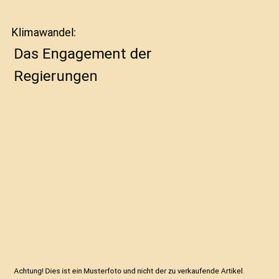Klimawandel: Das Engagement der Regierungen: Das Engagement der Regierungen