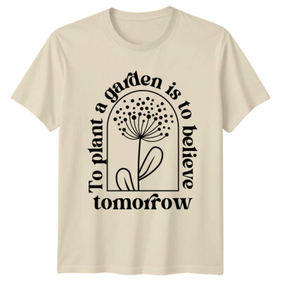 Plant A Garden Tomorrow Floral T-Shirt Naturliebhaber Blume T-Shirt