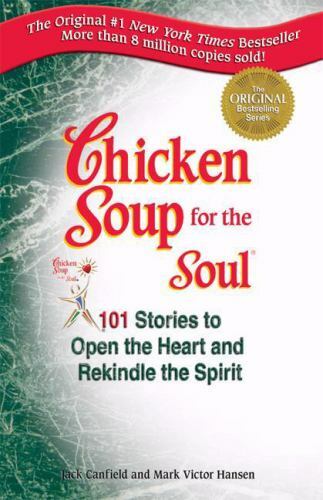 Chicken Soup for the Soul: 101 Stories to Open the Heart and Rekindle the Spirit