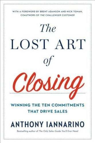 The Lost Art of Closing: Winning the Ten Commitments That - VERY GOOD