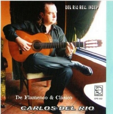 Carlos Del Rio / De Flamenco & Clasico