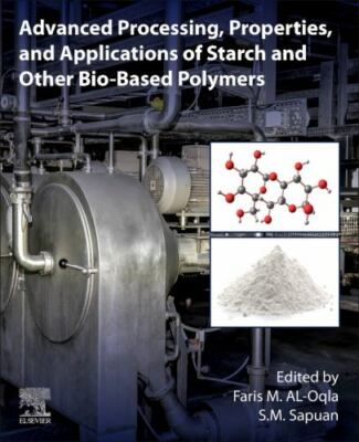 Advanced Processing, Properties, and Applications of Starch and Other Bio-based 