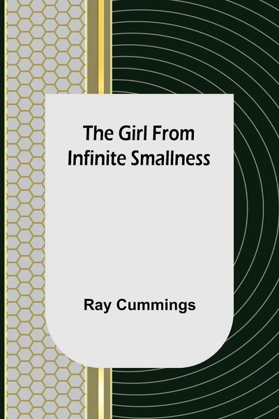 Ray Cummings | The Girl From Infinite Smallness | Taschenbuch | Englisch (2022)-image