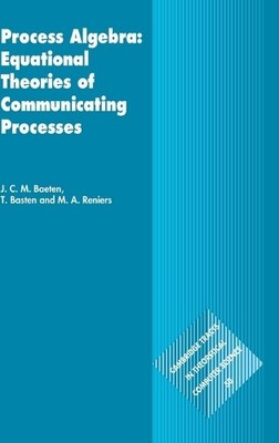 Process Algebra: Equational Theories of Communicating Processes - 9780521820493