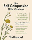 The Self-Compassion Skills Workbook: A 14-Day Plan to Transform Your Relationship with Yourself by Tim Desmond (Paperback, 2017)