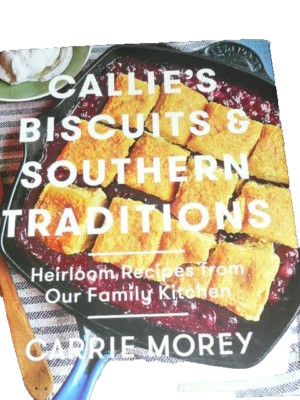 CALLIE'S BISCUITS & SOUTHERN TRADITION HEIRLOOM RECIPES COOKBOOK