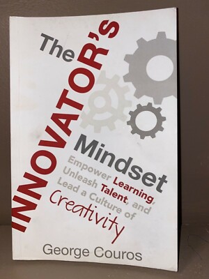 The Innovator's Mindset : Empower Learning, Unleash Talent, and Lead a...