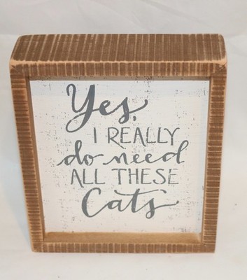 Primitives by Kathy Sign Yes I Really Need All These Cats Pet Lover Rustic Decor