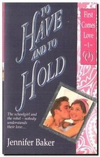 To Have and to Hold (First Comes Lo..., Baker, Jennifer