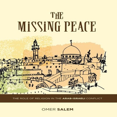 The Missing Peace The Role of Religion in the Arab-Israeli Confli