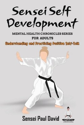 Sensei Self Development Mental Health Chronicles Series - Understanding and Prac