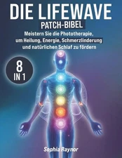 Die LifeWave Patch-Bibel: [8 in 1] Meistern Sie die Phototherapie, um Heilung, E