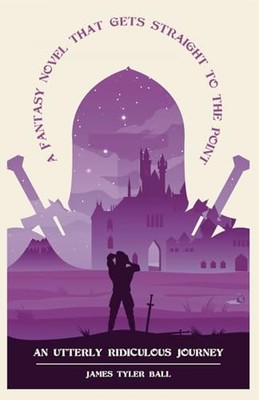 A Fantasy Novel That Gets Straight to the Point: An Utterly Ridiculous Journey