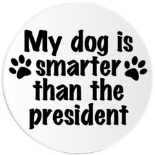 My Dog Is Smarter Than The President - 100 Pa...