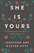 She Is Yours: Trusting God As You Raise the Girl He Gave You [Paperback] Pitts,