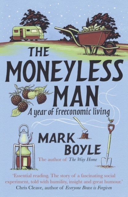 The Moneyless Man: A Year of Freeconomic Living by Mark Boyle PAPERBACK - Image 7