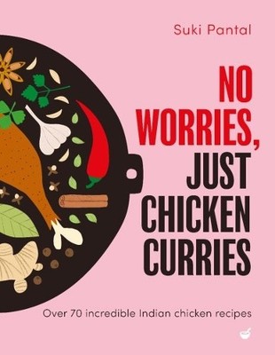 No Worries, Just Chicken Curries by Suki Pantal - 9781848994416