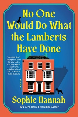 No One Would Do What the Lamberts Have Done : A Novel by Sophie Hannah