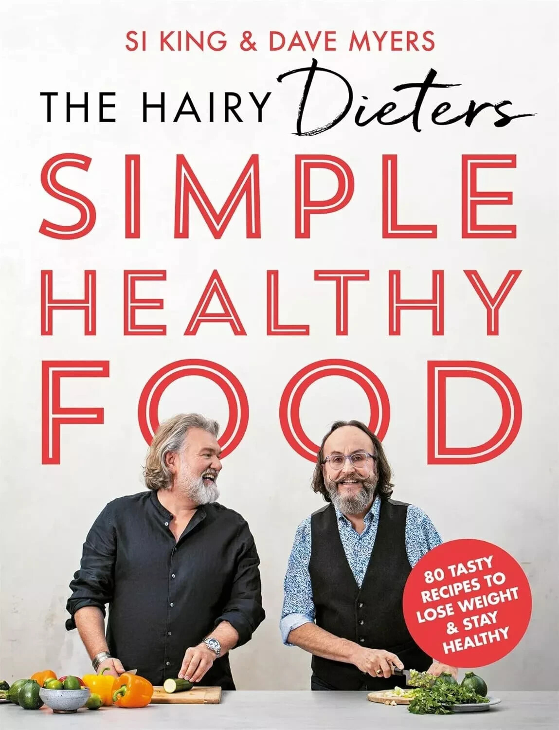 The Hairy Dieters' Simple Healthy Food: 80 Tasty Recipes to Lose by Hairy Bikers