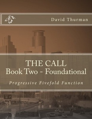 THE CALL BOOK TWO - FOUNDATIONAL: PROGRESSIVE FIVEFOLD By W David Thurman *NEW*