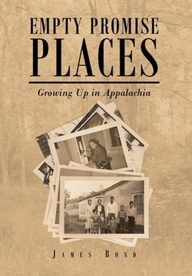Empty Promise Places: Growing Up in Appalachia by James Bond (English) Hardcover