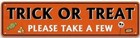 HALLOWEEN Metal Sign  TRICK OR TREAT 16 x 4  All Weather