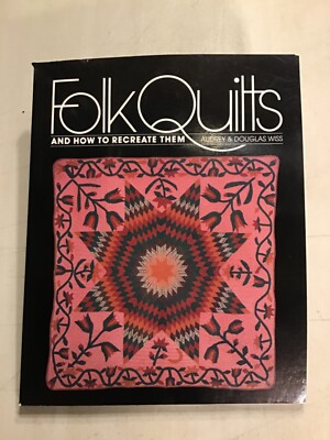 Folk Quilts & How to Recreate Them by Douglas & Audrey Wiss (1983) 1st Ed: Lendl