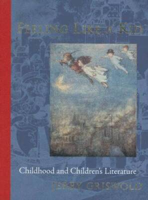 Feeling Like a Kid: Childhood and Children's Literature - Hardcover - GOOD