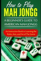 Beginner's Guide To American Mah Jongg: Learn Rules Sets And