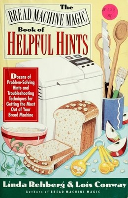 The Bread Machine Magic Book of Helpful Hints: Dozens of Problem-Solving Hints a