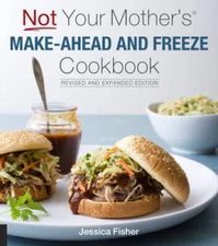 Not Your Mother's Make-Ahead and Freeze Cookbook Revised and Expanded  - GOOD