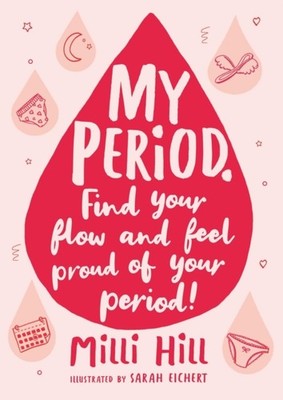 My Period: Find your flow and feel proud of your period! by Milli Hill PAPERBACK
