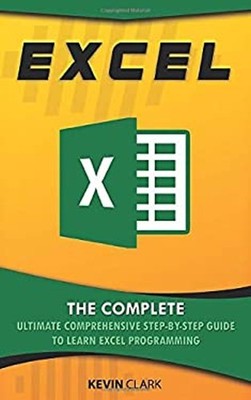 Excel : The Complete Ultimate Comprehensive Step-By-Step Guide To