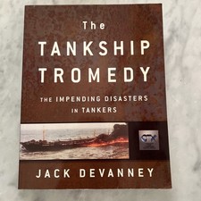 The Tankship Tromedy Jack Devanney Impending Disasters In Tankers Maritime