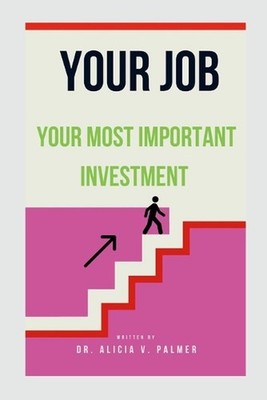 Your Job: Your most expensive Investment by Dr Alicia Palmer Paperback Book