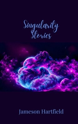 Singularity Stories by Jameson Hartfield Paperback Book
