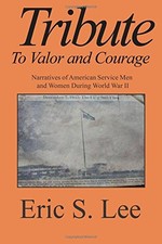 TRIBUTE TO VALOR AND COURAGE: NARRATIVES OF AMERICAN By Eric S Lee & Adolph Caso