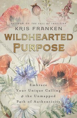 Wildhearted Purpose: Embrace Your Unique Calling & the Unmapped ...  (paperback)