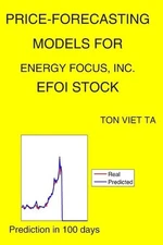 Price-Forecasting Models for Energy Focus, Inc. EFOI Stock by Ton Viet Ta Paperb