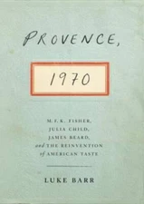 Provence, 1970: M.F.K. Fisher, Julia Child, James Beard, and the Rei - VERY GOOD