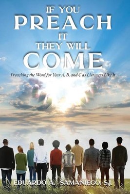 If You Preach It, They Will Come: Preaching The Word For Year A, B, And C As Lis