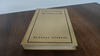 			How To Judge Architecture, Russell Sturgis, B T Batsford, 1903, H		