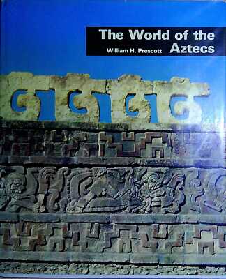 Prescott, William H THE WORLD OF THE AZTECS 1974 Hardback Book