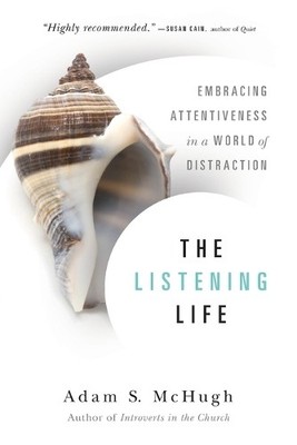 The Listening Life: Embracing Atten..., McHugh, Adam S.