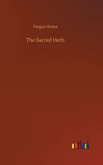 The Sacred Herb by Fergus Hume HARDBACK 9783752406658