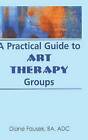 A Practical Guide to Art Therapy Groups by Diane Fausek (Hardback, 1997)