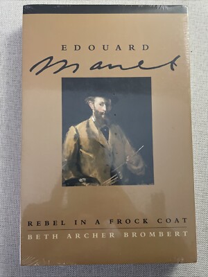 Edouard Manet: Rebel in a Frock Coat by Beth Archer Brombert  New in Wraps