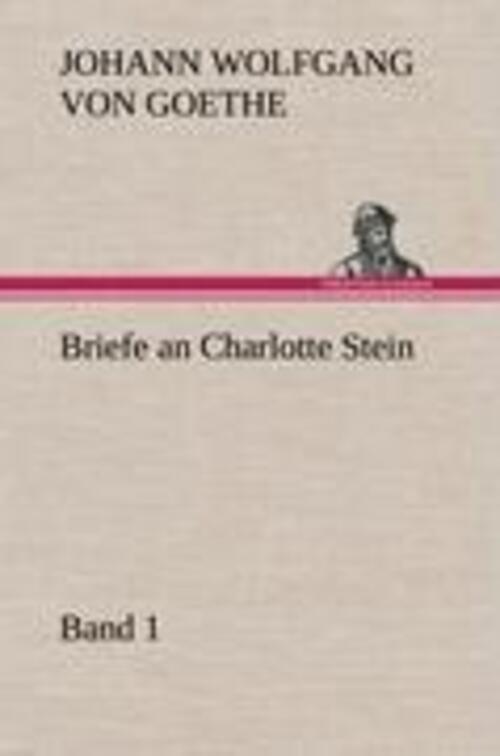 Johann Wolfgang Von Goethe | Briefe An Charlotte Stein, Bd. 1 | Buch |
