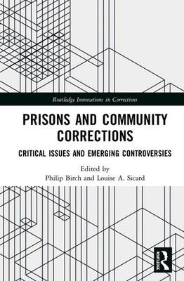 Prisons and Community Corrections: Critical Issues and Emerging Controversies by