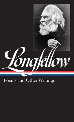 Henry Wadsworth Longfellow: Poems & Other Writings (LOA #118) (Library of Am...